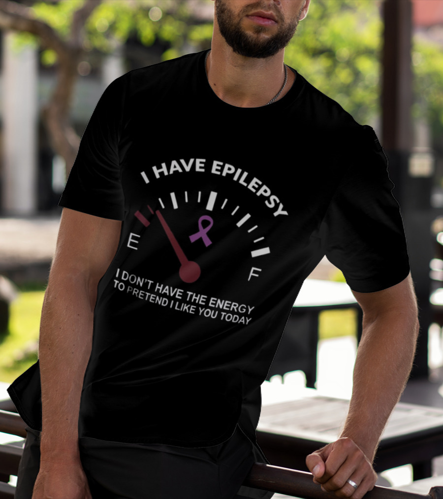 I Have Epilepsy Fuel Gauge Ribbon Energy To Pretend I Like You Today T-Shirt