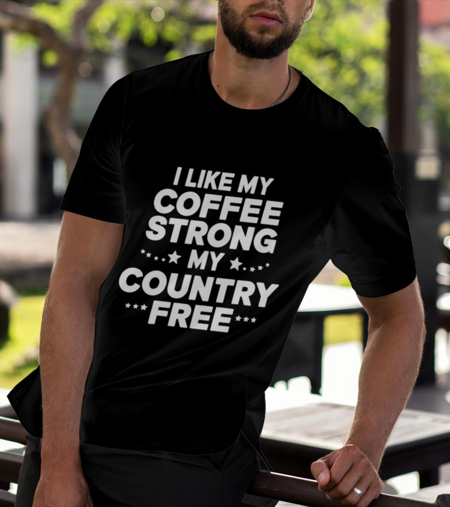 I Like My Coffee Strong My Country Free Stars T-Shirt
