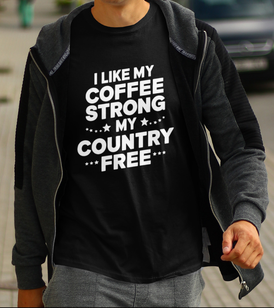 I Like My Coffee Strong My Country Free Stars T-Shirt