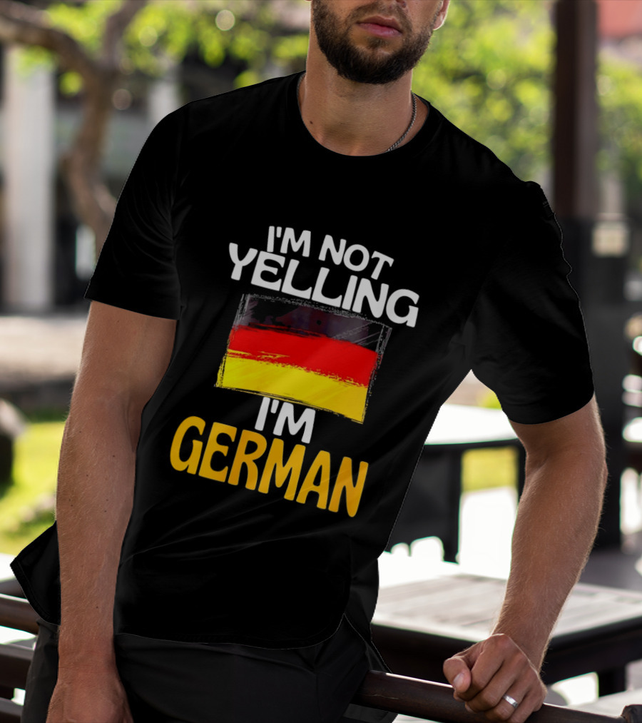 I'm Not Yelling I'm German Germany Flag T-Shirt
