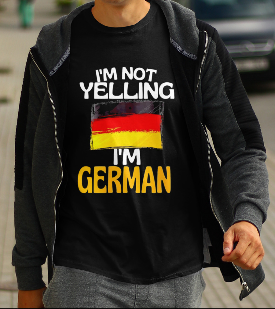 I'm Not Yelling I'm German Germany Flag T-Shirt