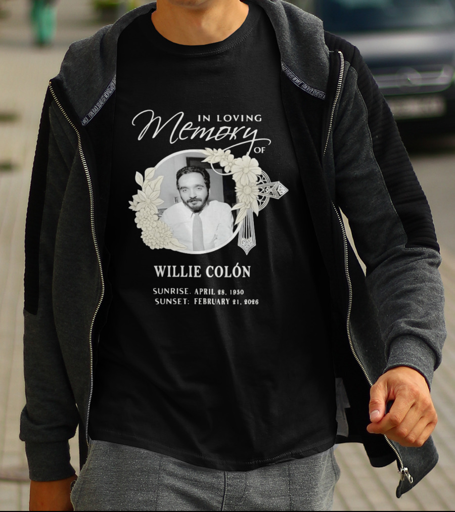 In Loving Memory Of Willie Colón Sunrise April 28 1950 Sunset February 21 2026 T-Shirt
