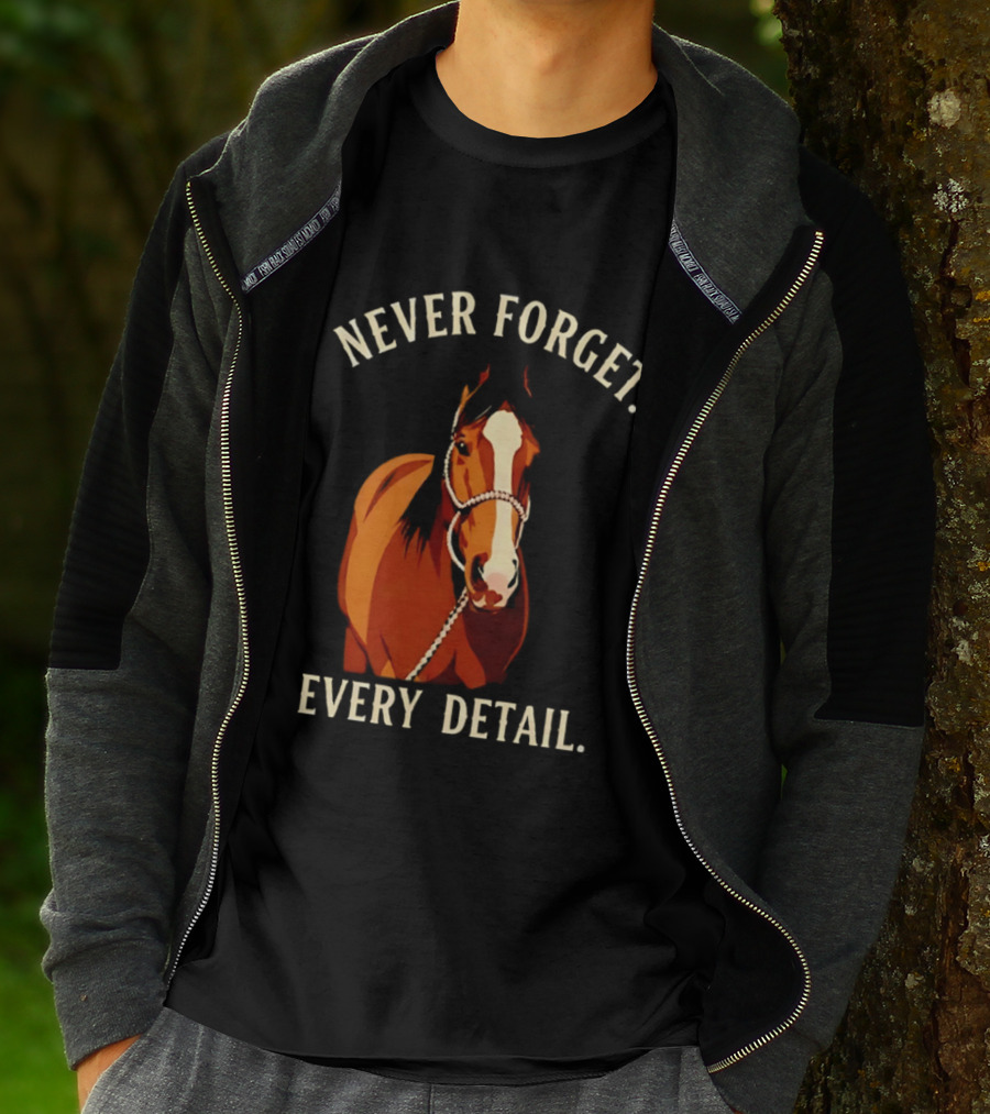 Never Forget Every Detail Horse T-Shirt
