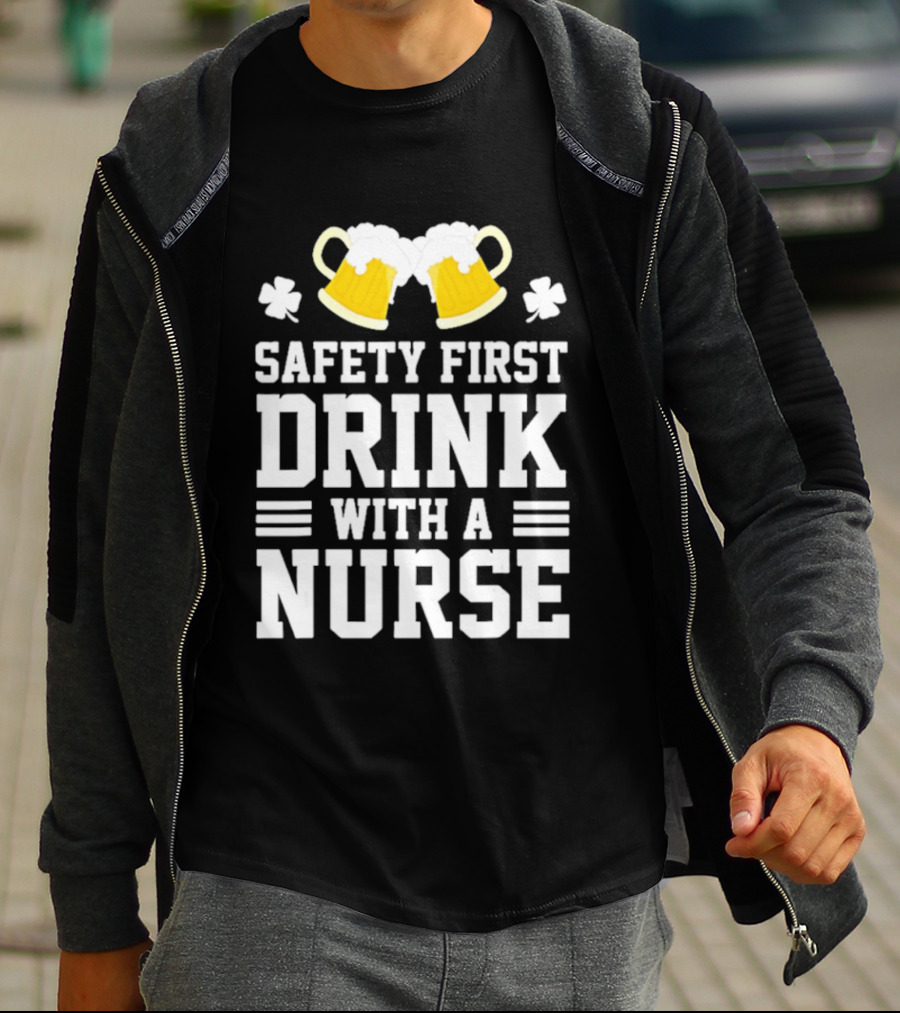 Safety First Drink With A Nurse Beer S T-Shirt