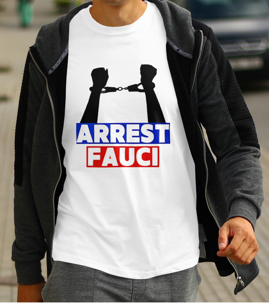 Arrest Fauci Handcuffs Political T-Shirt