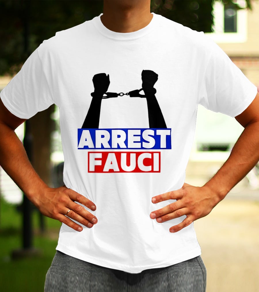 Arrest Fauci Handcuffs Political T-Shirt