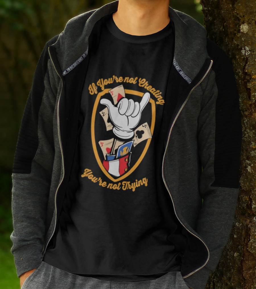If You're Not Cheating You're Not Trying Playing Cards Hand Gesture T-Shirt