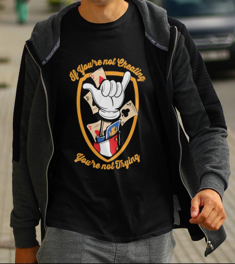 If You're Not Cheating You're Not Trying Playing Cards Hand Gesture T-Shirt