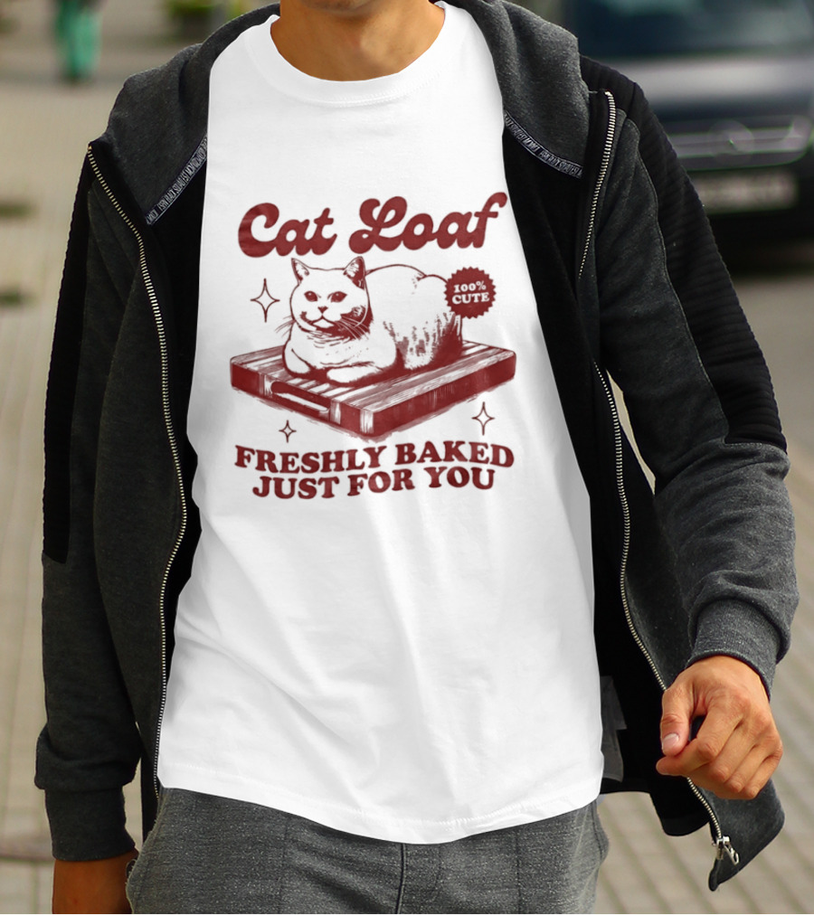 Cat Loaf Freshly Baked Just For You Feline Bread Pun With Cute Cat T-Shirt