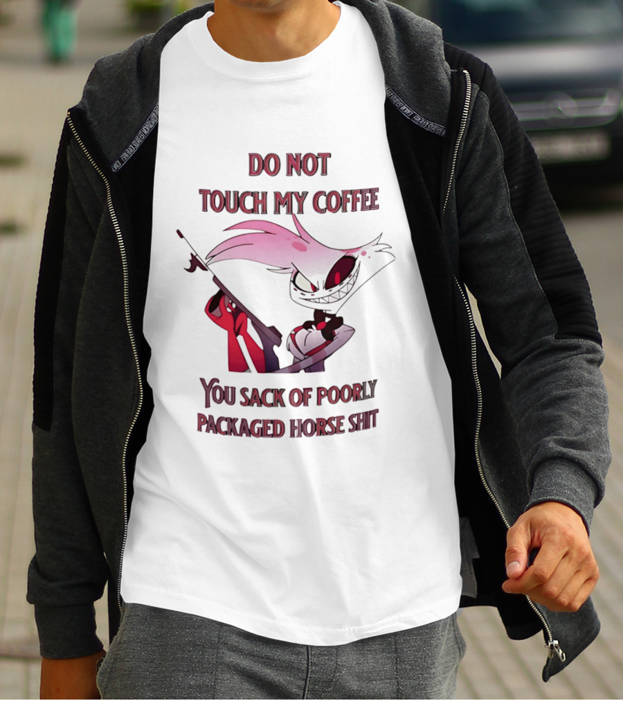 Do Not Touch My Coffee You Sack Of Poorly Packaged Horse Shit Cartoon T-Shirt