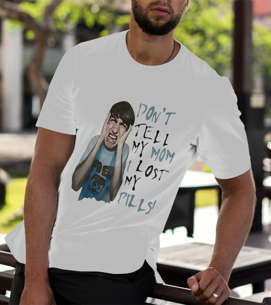 Don't Tell My Mom I Lost My Pills Fred Cartoon T-Shirt