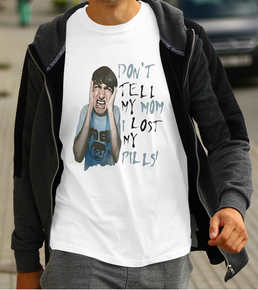 Don't Tell My Mom I Lost My Pills Fred Cartoon T-Shirt