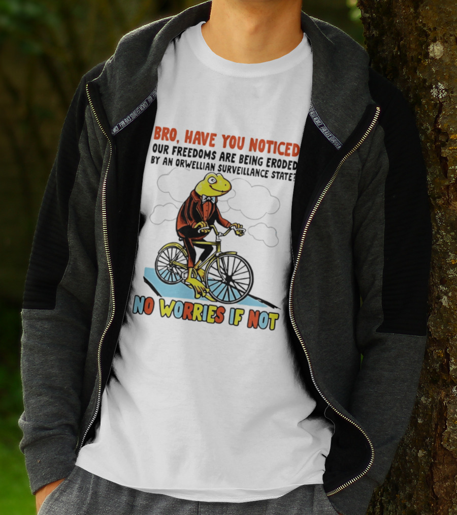 Bro Have You Noticed Our Freedoms Are Being Eroded By An Orwellian Surveillance State No Worries If Not Frog Riding Bike T-Shirt