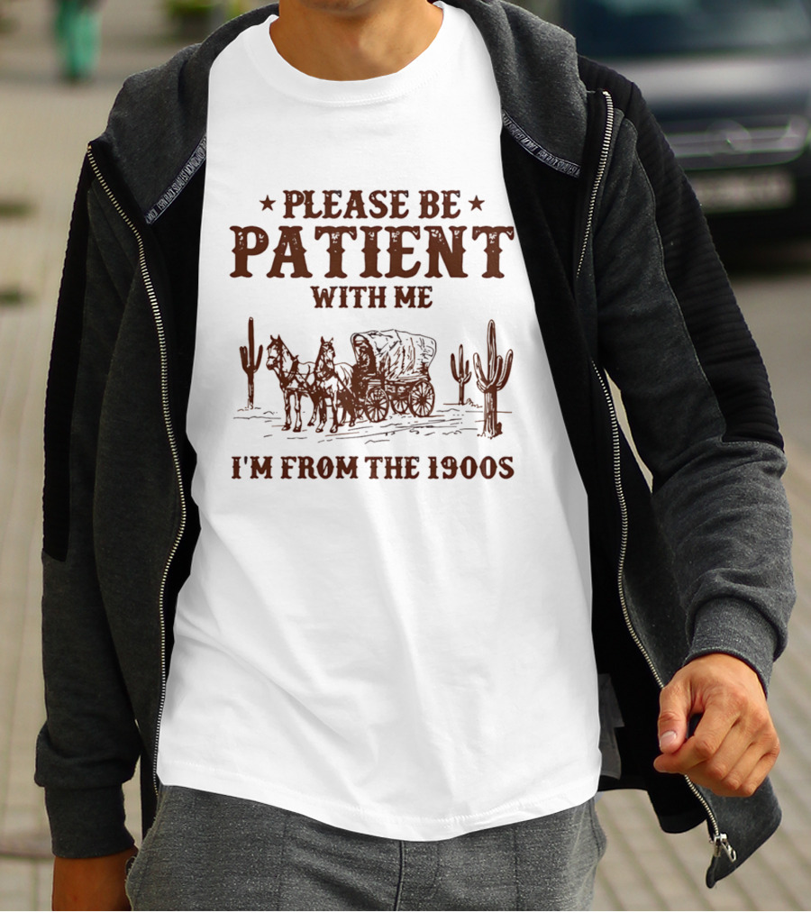Please Be Patient With Me I'm From The 1900s Wagon Desert Cacti T-Shirt