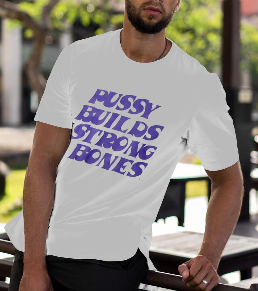 Pussy Builds Strong Bones Bold Blue Lettering T-Shirt