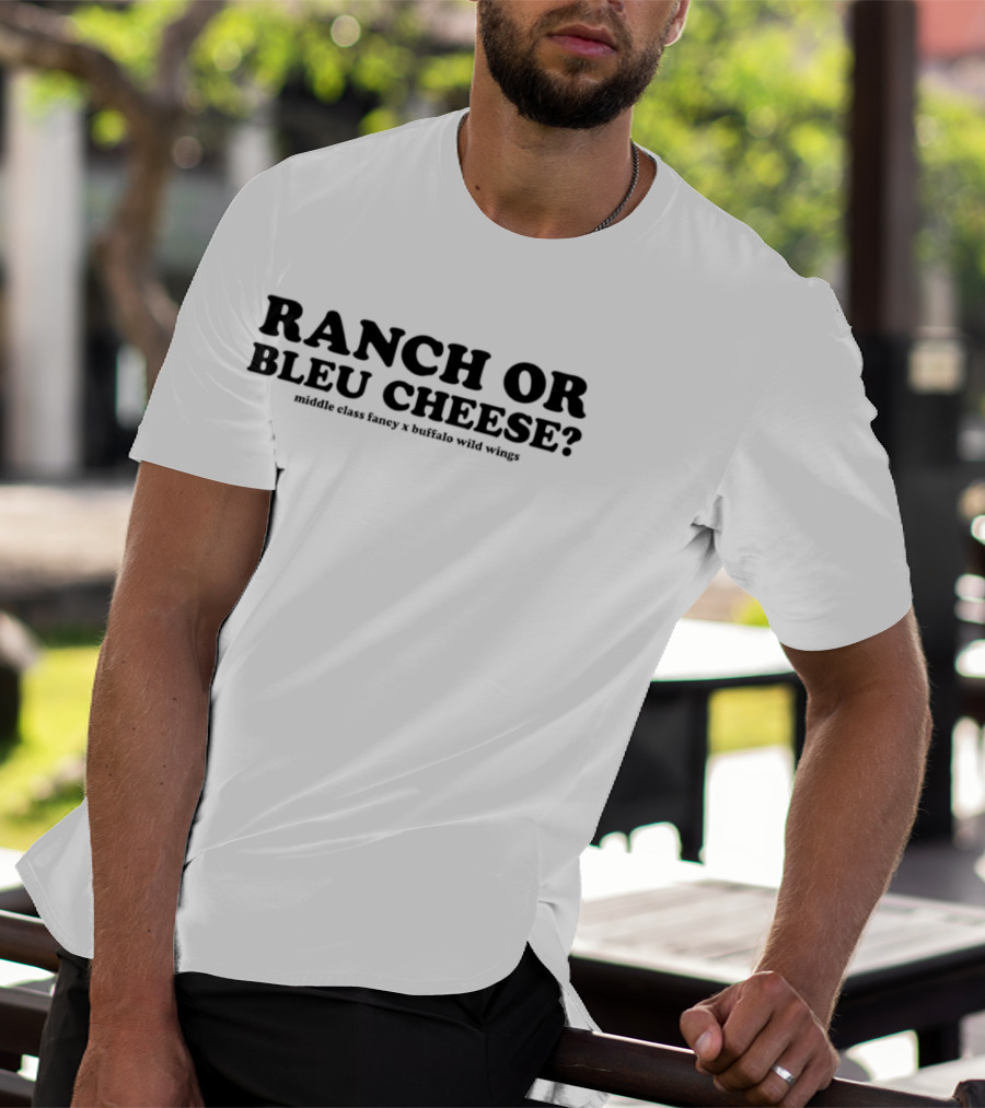 Ranch Or Bleu Cheese Middle Class Fancy Buffalo Wild Wings Collaboration T-Shirt