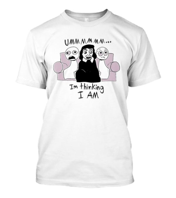 UMMMMMM René Descartes I'm Thinking I Am Philosophy T-Shirt