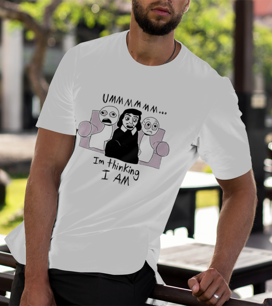 UMMMMMM René Descartes I'm Thinking I Am Philosophy T-Shirt