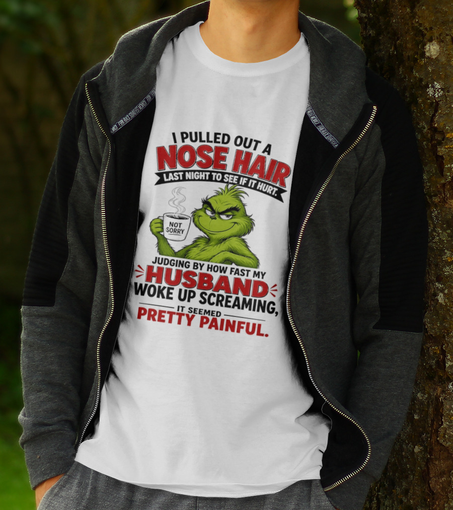 I Pulled Out A Nose Hair Not Sorry Last Night Husband Woke Up Pretty Painful T-Shirt