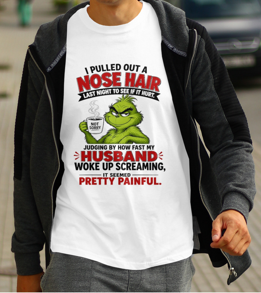 I Pulled Out A Nose Hair Not Sorry Last Night Husband Woke Up Pretty Painful T-Shirt