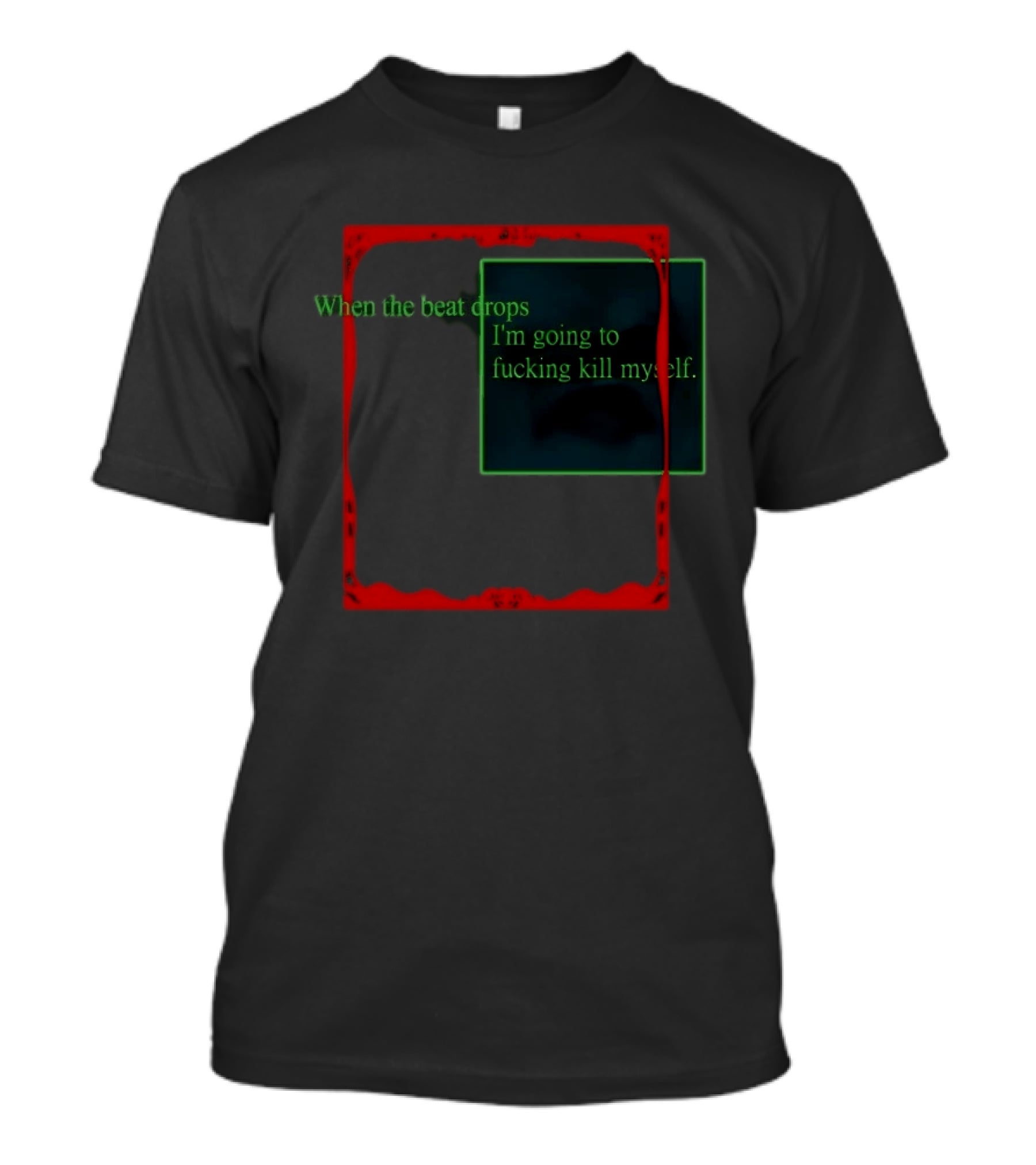 Cruelty Squad When The Beat Drops I'm Going To Kill Myself T-Shirt