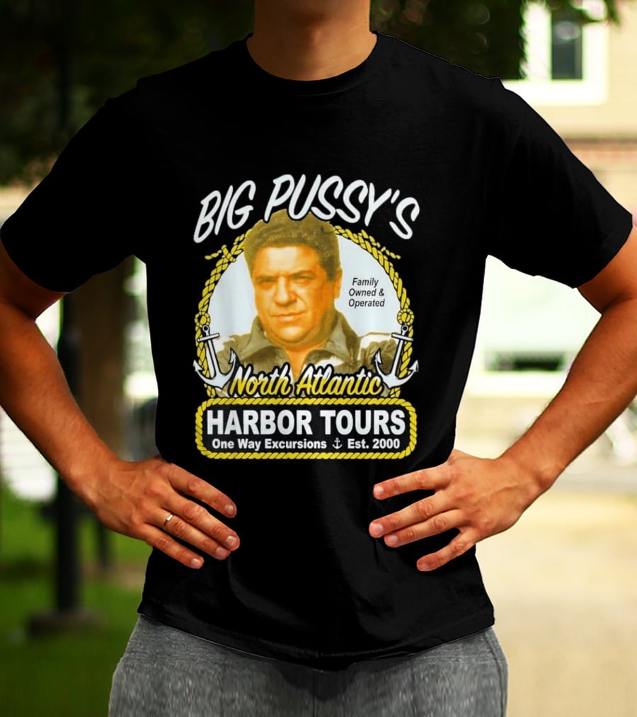 Big Pussy's Harbor Tours North Atlantic One Way Excursions Family Owned Est 2000 T-Shirt