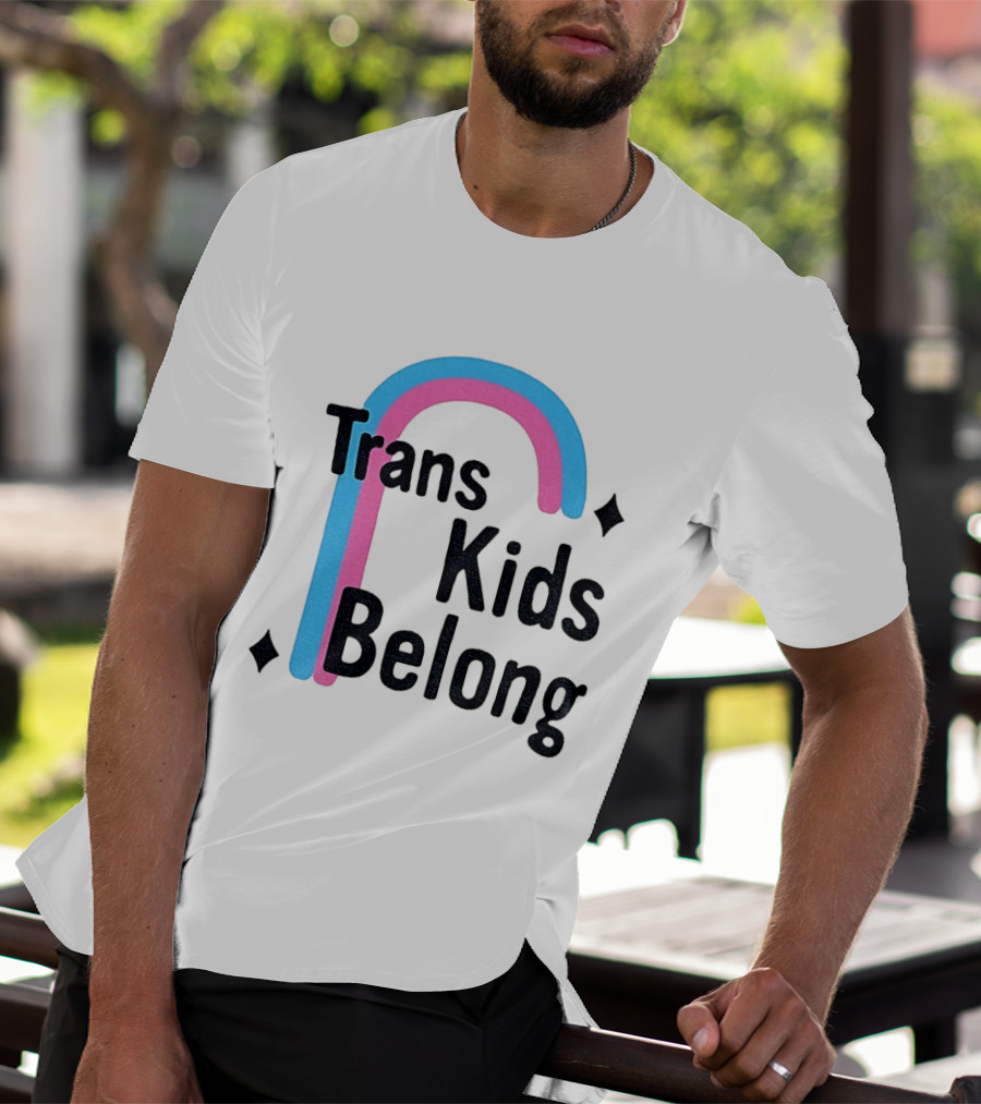 Trans Kids Belong Rainbow LGBTQ+ Support T-Shirt
