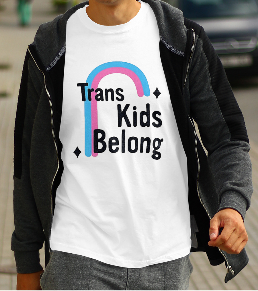 Trans Kids Belong Rainbow LGBTQ+ Support T-Shirt