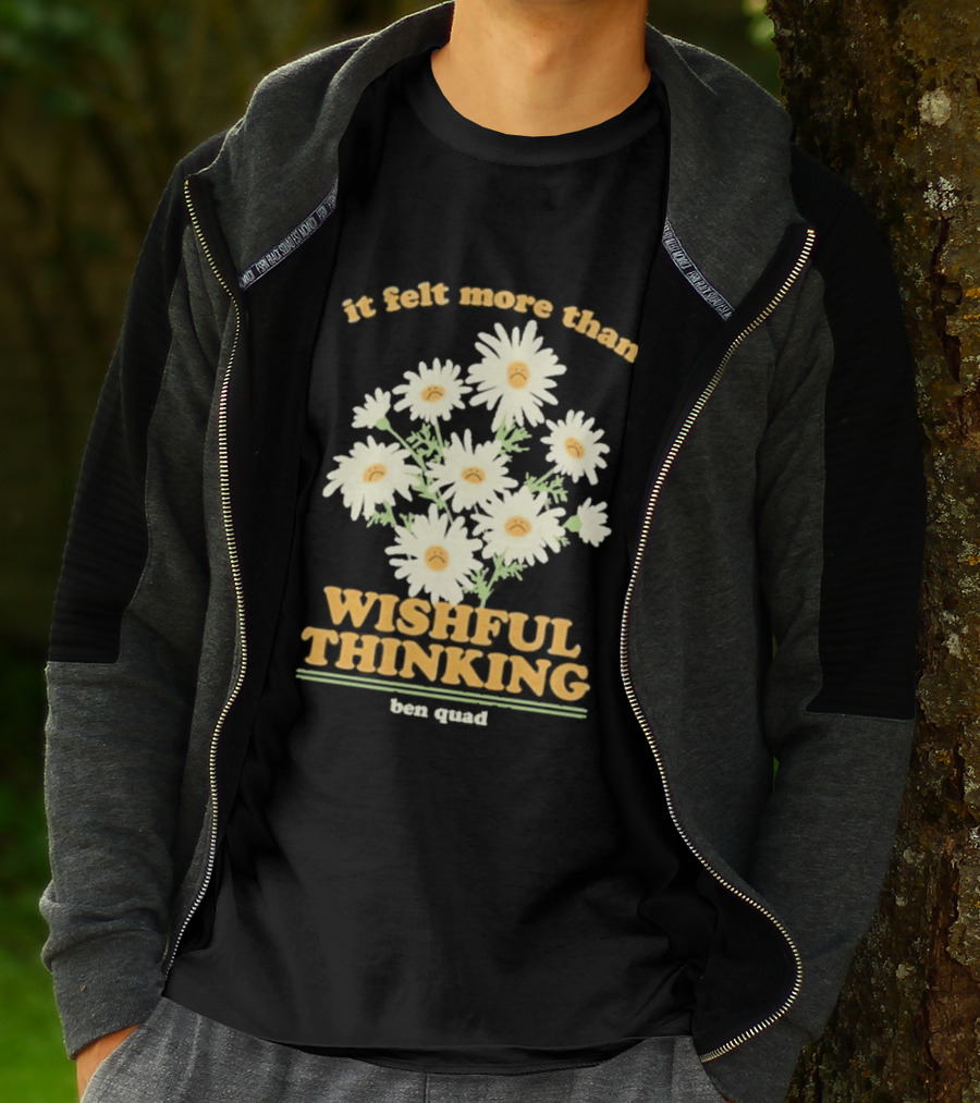 It Felt More Than Wishful Thinking Ben Quad Flower T-Shirt