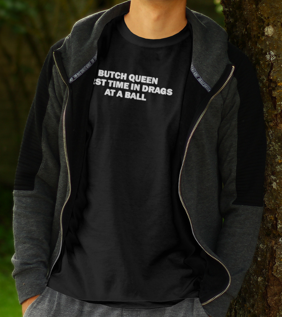 Butch Queen First Time In Drags At A Ball Celebration T-Shirt