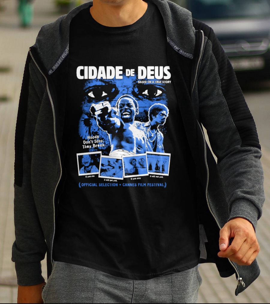 Cidade De Deus Hoods Don't Stop They Break If You Run It Will Get You If You Stay It Will Eat You Official Selection Cannes Film Festival T-Shirt