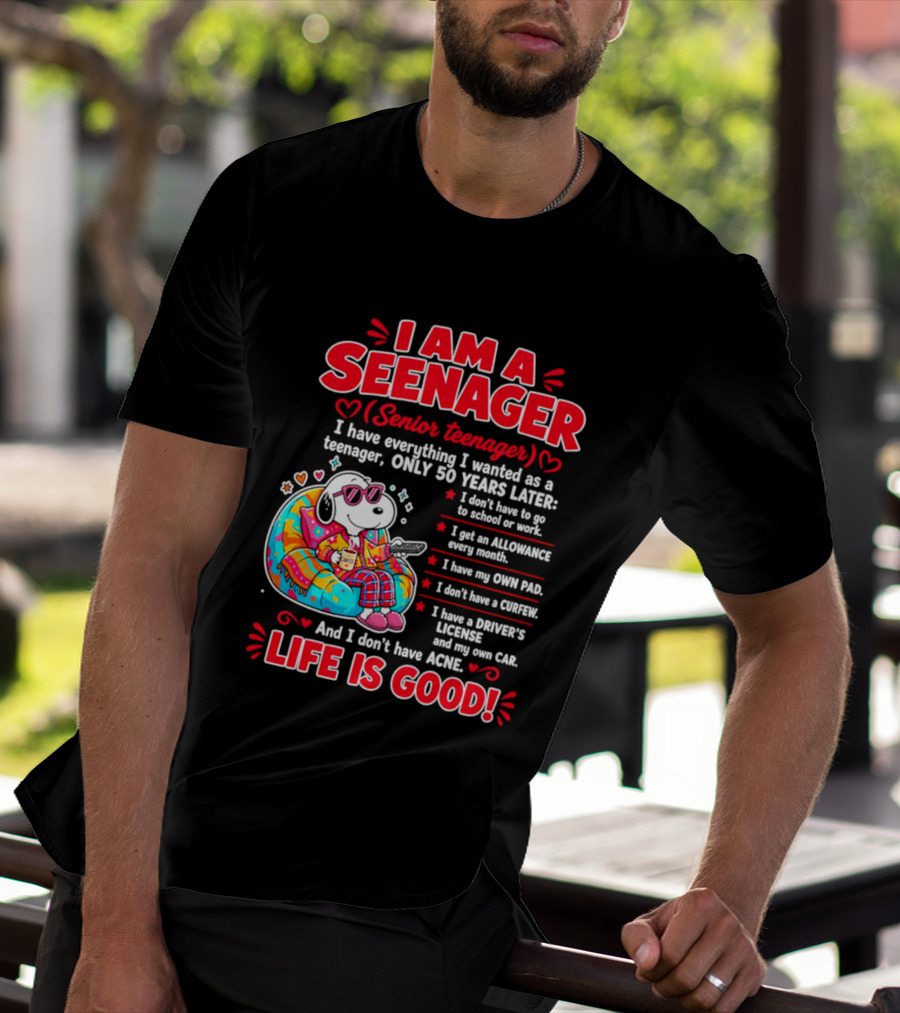 I Am A Seenager Senior Teenager Life Is Good 50 Years Later Snoopy Relaxing Pillow Allowance Own Pad No Curfew Driver's License No Acne T-Shirt