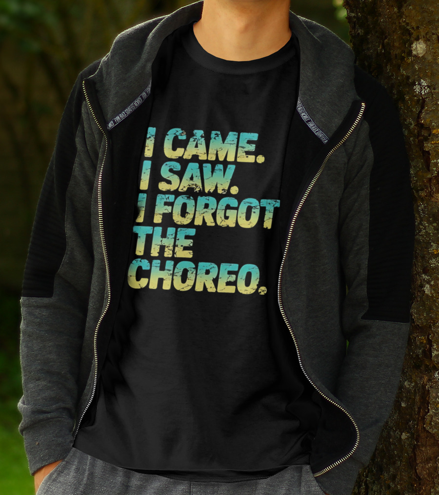 I Came I Saw I Forgot The Choreo Dancer Humor T-Shirt