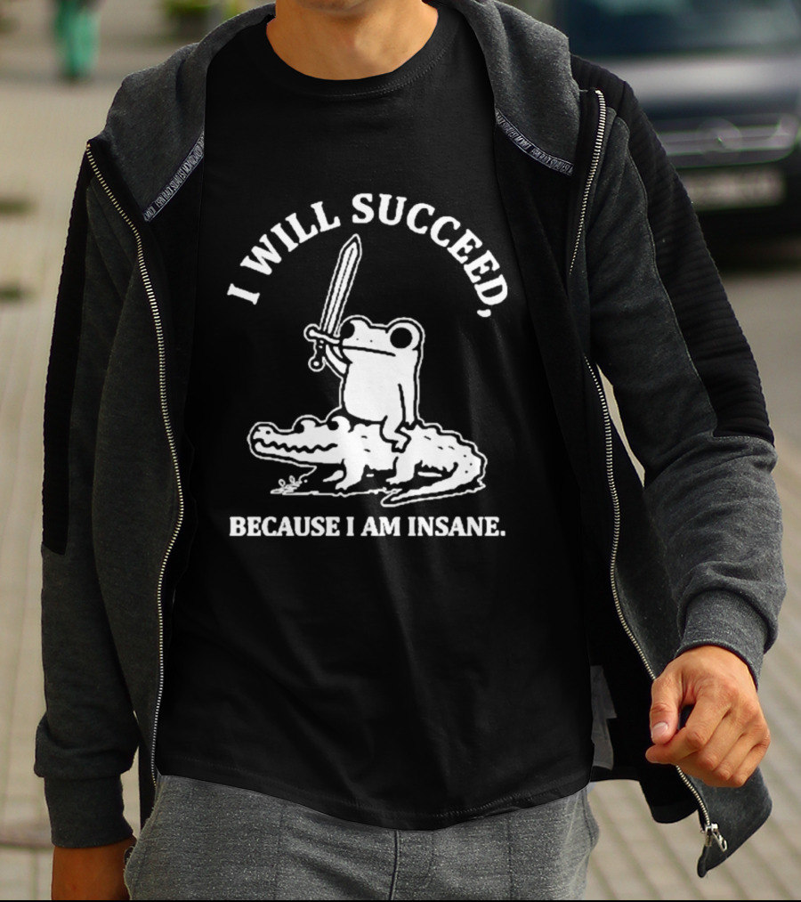 I Will Succeed Frog On Crocodile Sword Insane T-Shirt