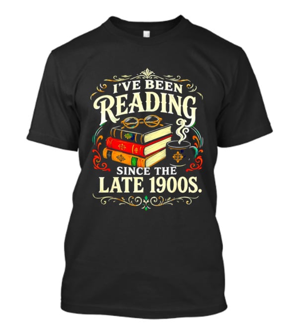 I've Been Reading Since The Late 1900s Books And Coffee T-Shirt