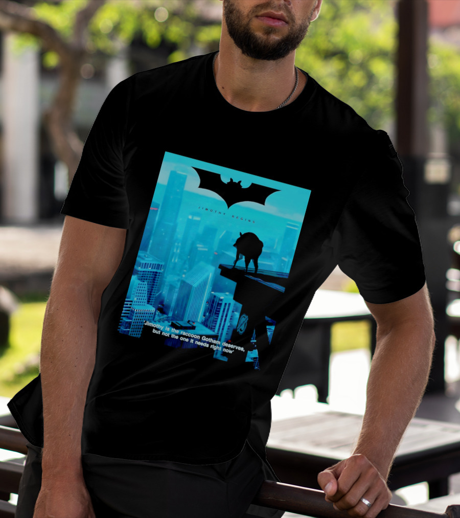 Jimothy Begins Raccoon Gotham Deserves Not Needs Right Now T-Shirt