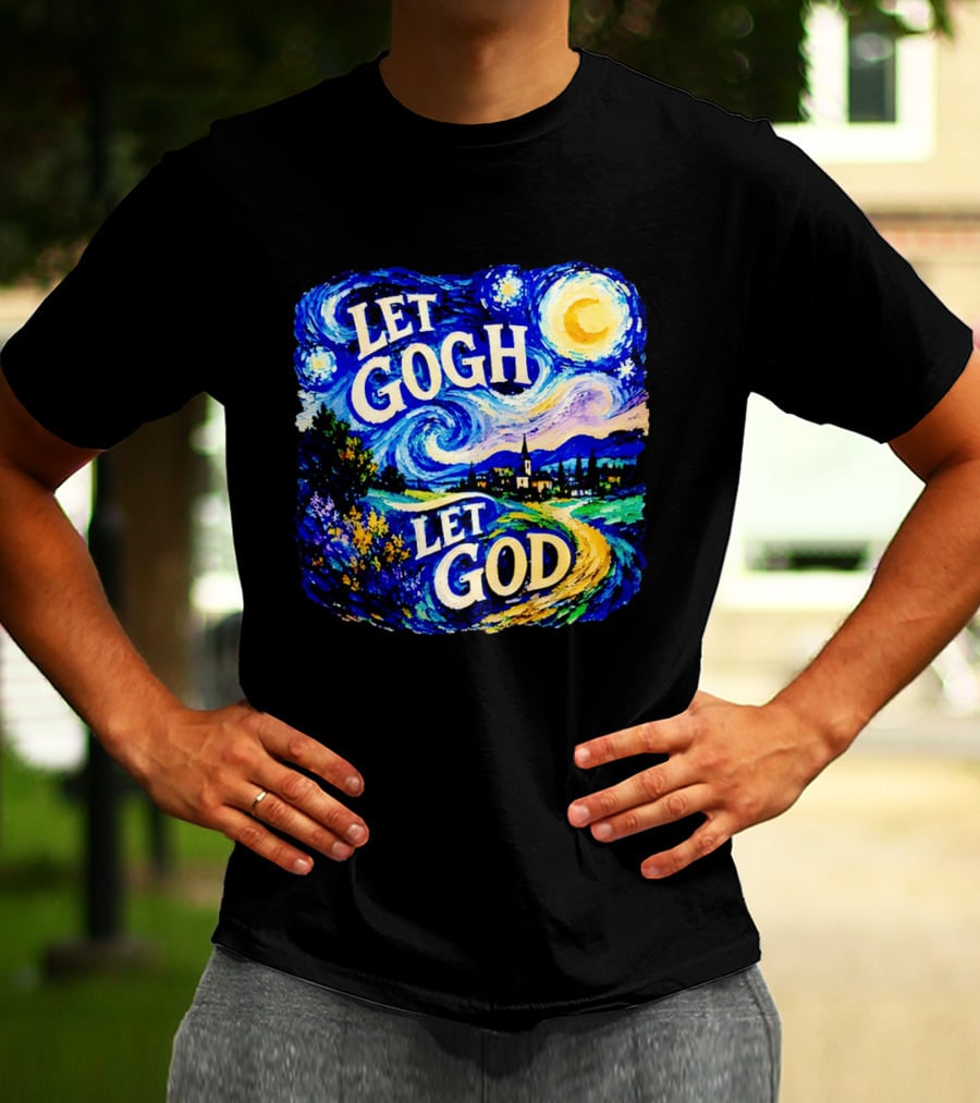 Let Gogh Let God Starry Night Van Gogh T-Shirt