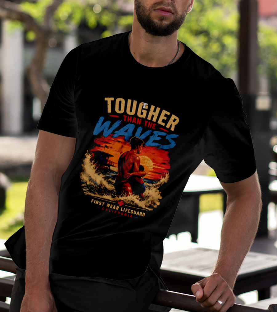 Tougher Than The Waves First Wear Lifeguard California Ocean Rescue Scene T-Shirt