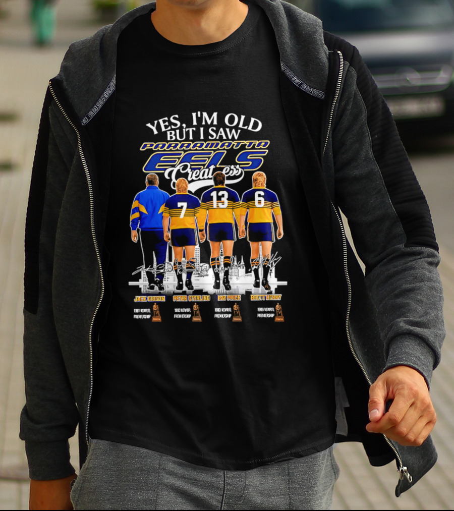 Yes I'm Old But I Saw Parramatta Eels Greatness Legends Jake Arthur Peter Sterling Brad Arthur Eric Grothe Sr T-Shirt