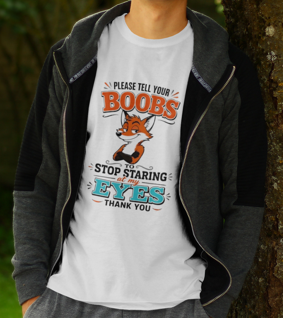 Please Tell Your Boobs To Stop Staring At My Eyes Thank You Fox T-Shirt