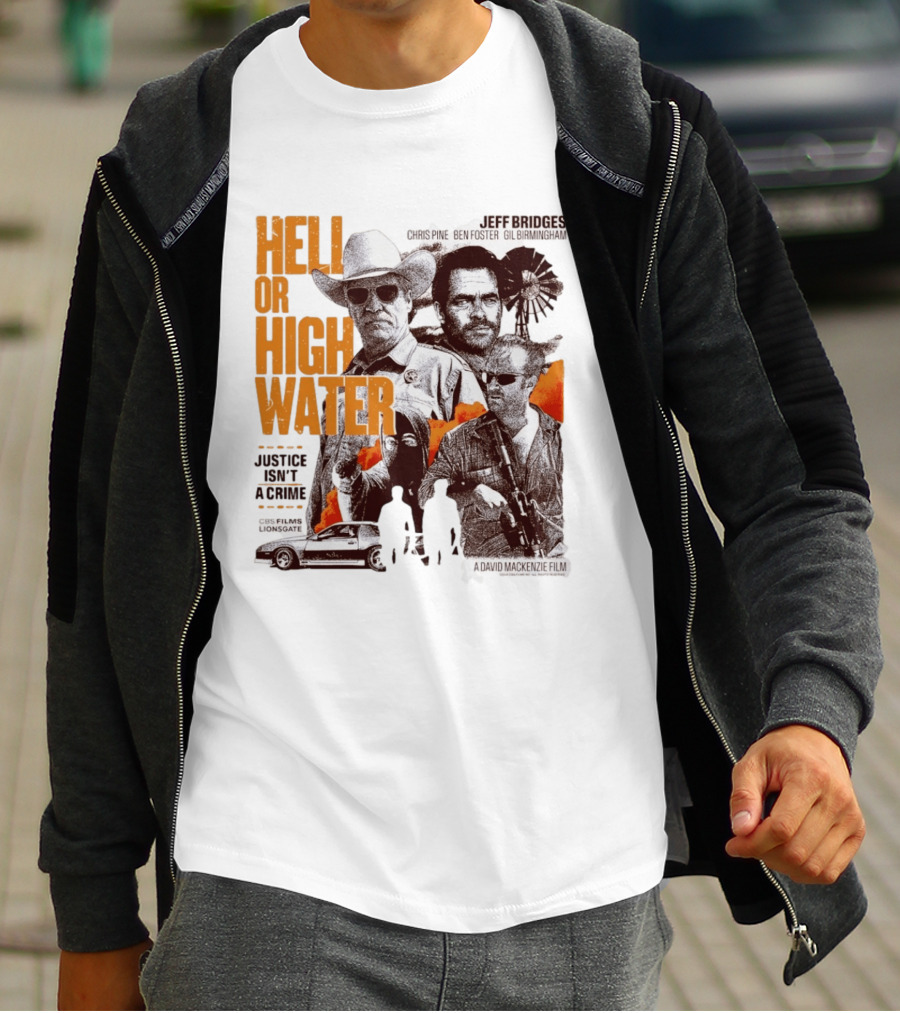 Hell Or High Water Movie Jeff Bridges Chris Pine Ben Foster Gil Birmingham Justice Isn't A Crime CBS Films Lionsgate T-Shirt