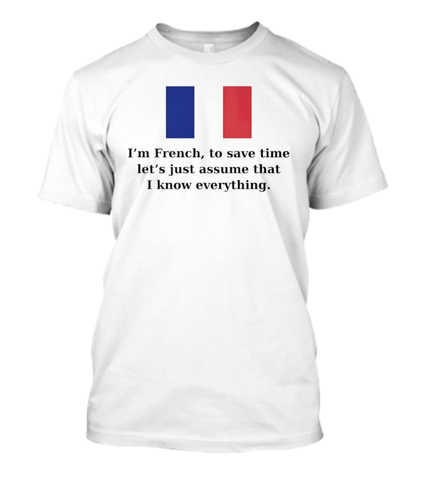 I'm French Let's Just Assume I Know Everything French Flag T-Shirt