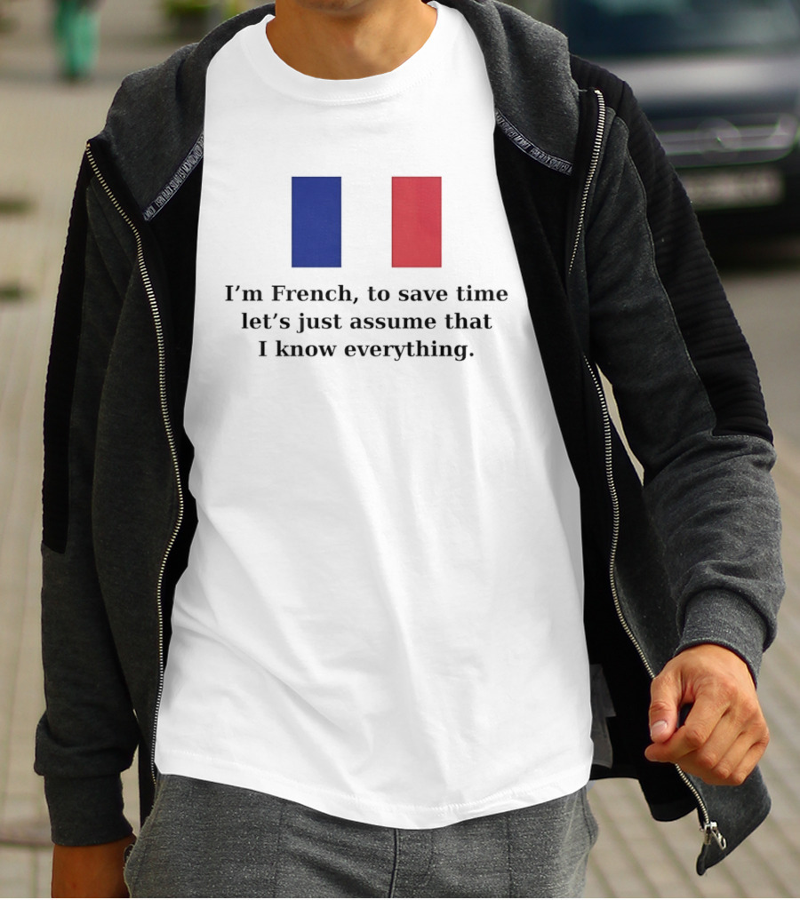 I'm French Let's Just Assume I Know Everything French Flag T-Shirt