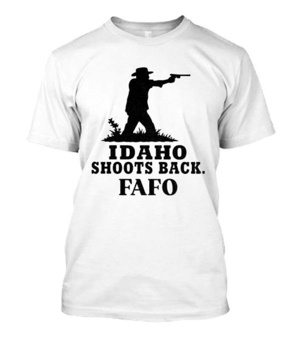 Idaho Shoots Back Fafo Silhouette Cowboy Stance T-Shirt