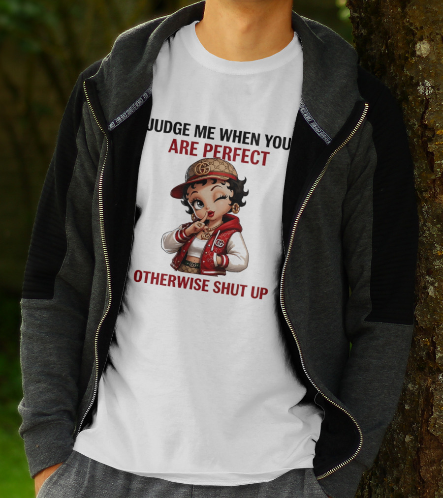 Judge Me When You Are Perfect Otherwise Shut Up Betty Boop T-Shirt