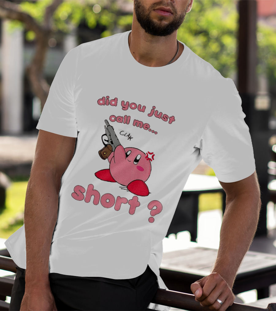 Did You Just Call Me Short Kirby Gun T-Shirt