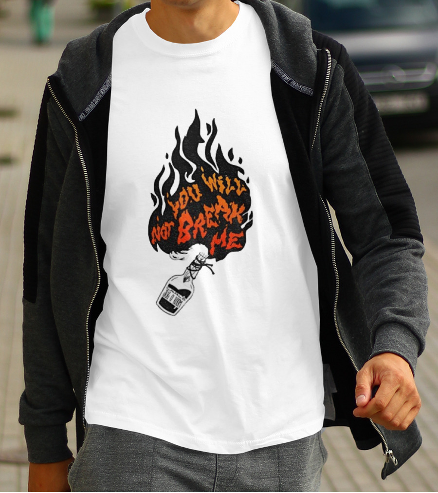 You Will Not Break Me Molotov Cocktail Flame T-Shirt