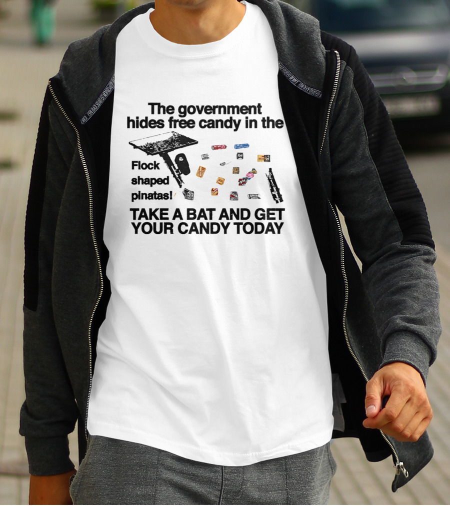 The Government Hides Free Candy In The Flock Shaped Pinatas Take A Bat And Get Your Candy Today T-Shirt