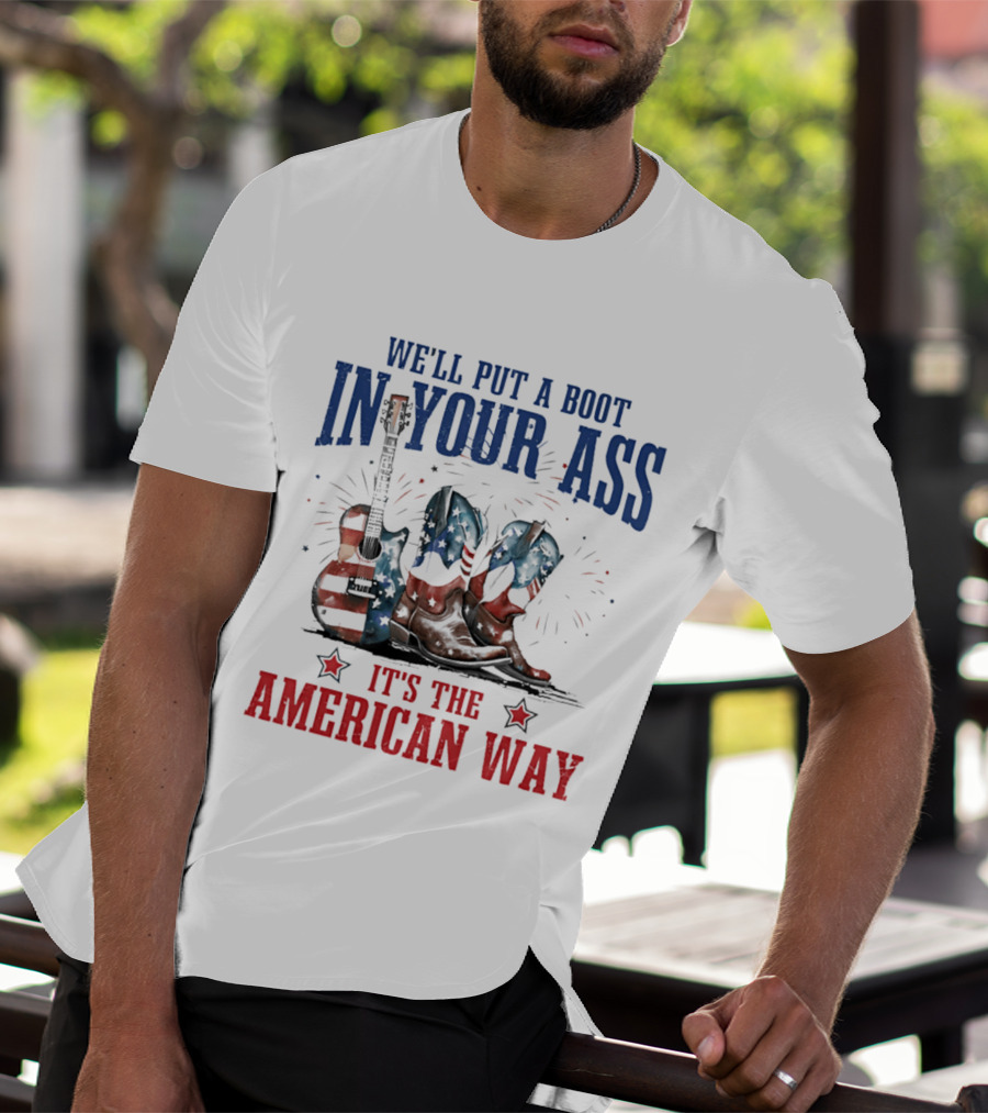 We'll Put A Boot In Your Ass It's The American Way Guitar Boots T-Shirt