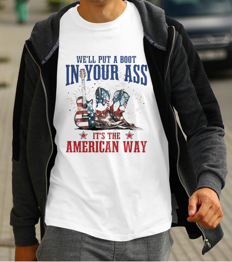 We'll Put A Boot In Your Ass It's The American Way Guitar Boots T-Shirt